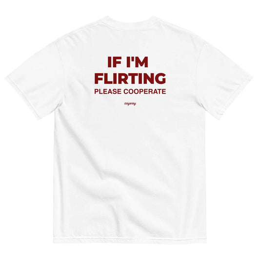 IF I'M FLIRTING, PLEASE COOPERATE